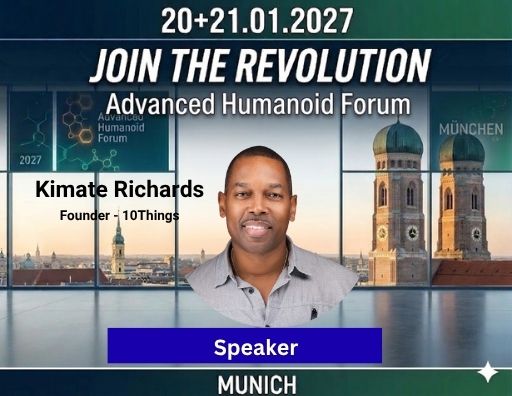 Kimate Richards - Speaker at Advanced Humanoid Forum 2027, Founder of 10 Things - Physical AI & Embodied Intelligence